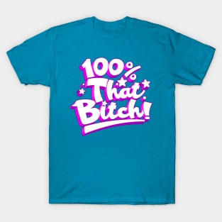 100% THAT BITCH! T-Shirt